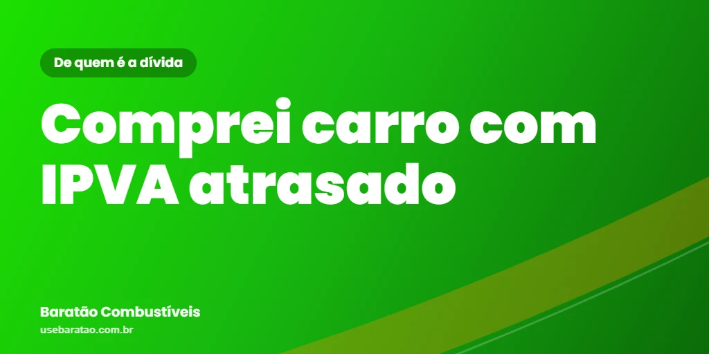 Comprei carro com IPVA atrasado: a dívida é minha?
